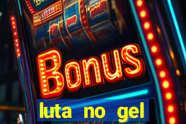 luta no gel cassino show